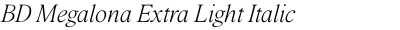 BD Megalona Extra Light Italic